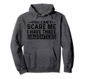 You Cant Scare Me I Have Three Hoodie - Trendy Graphic for Adults - T-Shirt, Sweatshirt, Hoodie