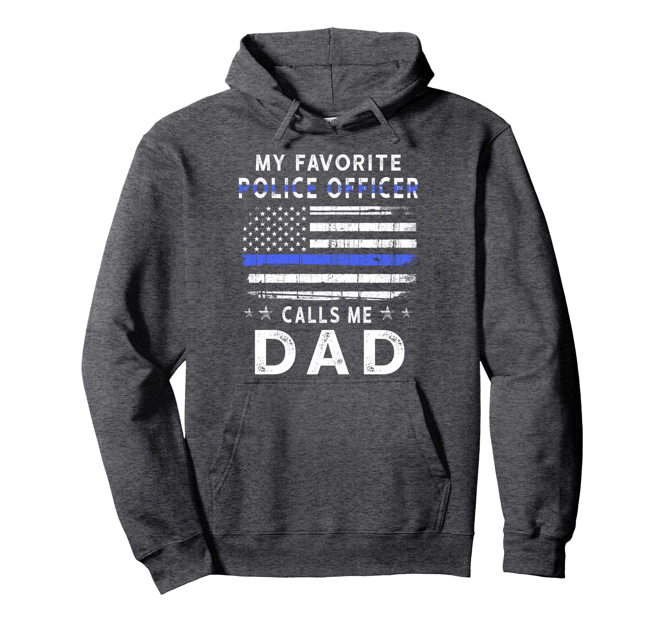 My Favorite Police Officer Calls Me Dad Hoodie - Trendy Graphic for Adults - T-Shirt, Sweatshirt, Hoodie