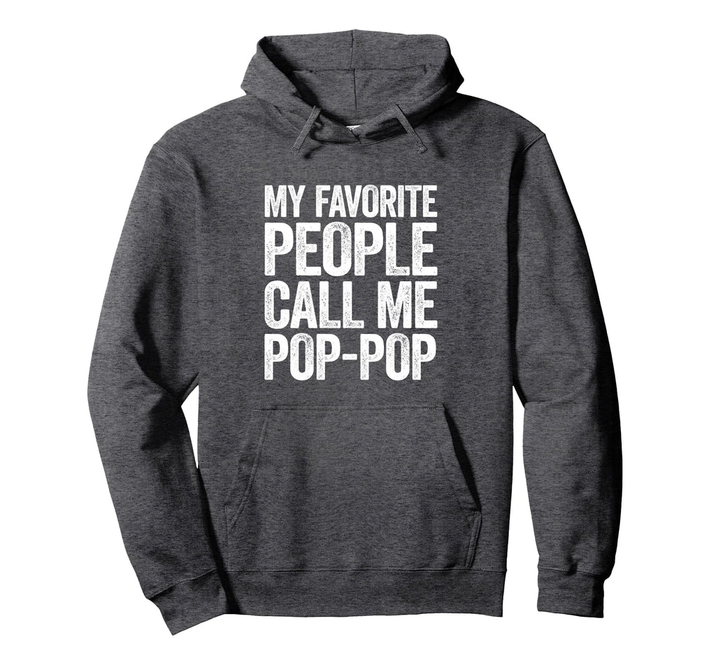 My Favorite People Call Me Pop Pop Hoodie - Graphic Print Men Women - T-Shirt, Sweatshirt, Hoodie