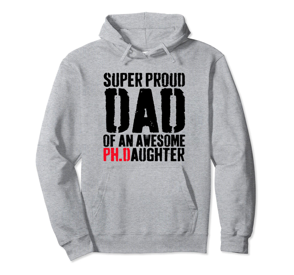Funny Phd Dad Proud Doctorate Ph D Hoodie - Novelty Apparel for Adults - T-Shirt, Sweatshirt, Hoodie
