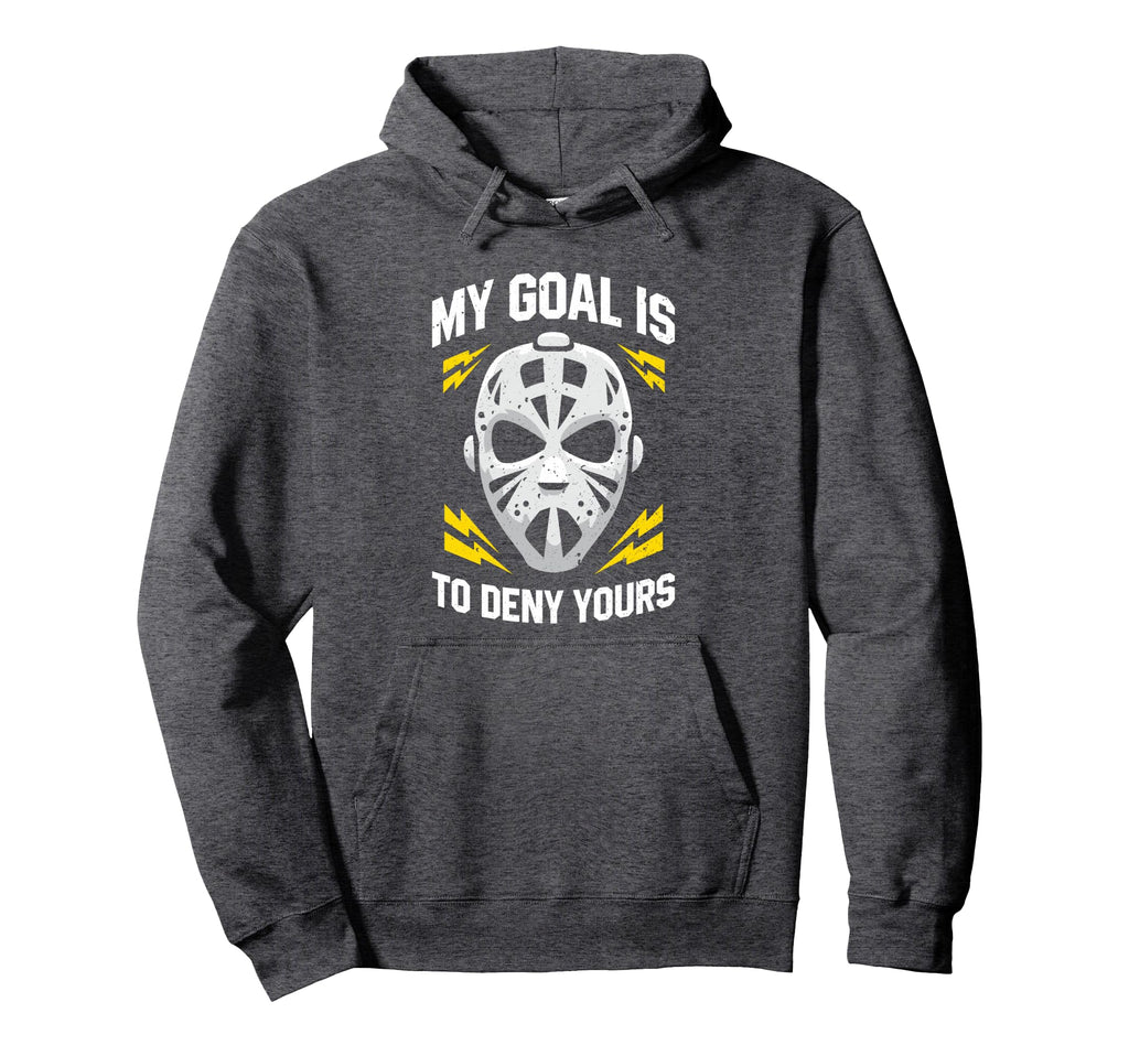 Ice Hockey Goalie My Goal Is To Deny Hoodie - Trendy Graphic Men Women - T-Shirt, Sweatshirt, Hoodie