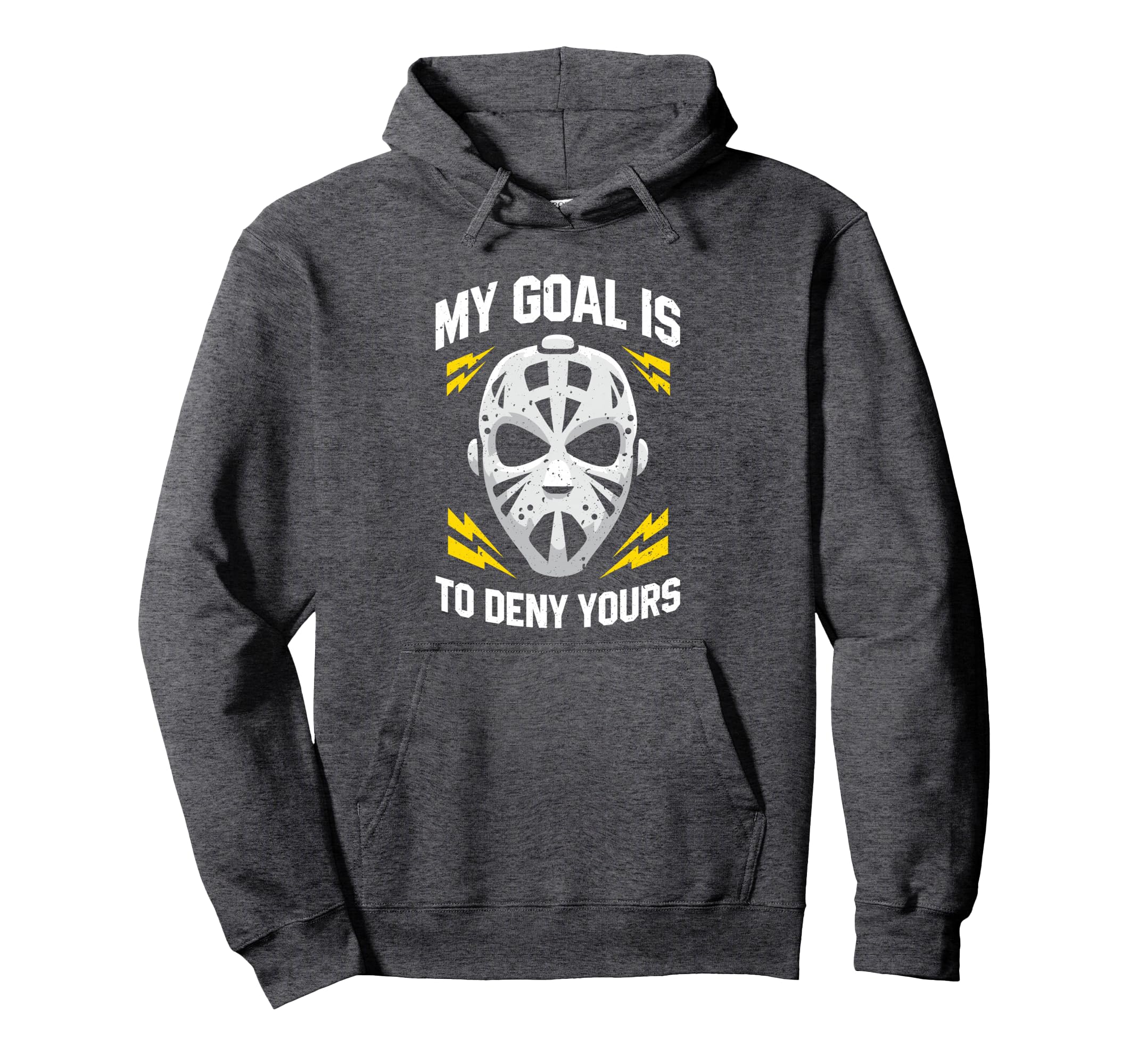 Ice Hockey Goalie My Goal Is To Deny Hoodie - Trendy Graphic Men Women - T-Shirt, Sweatshirt, Hoodie