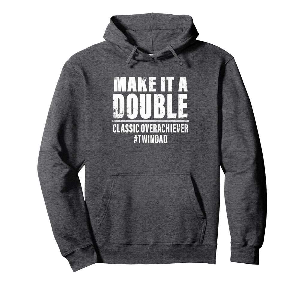 Make It Double Twin Dad Overachiever Hoodie - Streetwear Style Unisex - T-Shirt, Sweatshirt, Hoodie