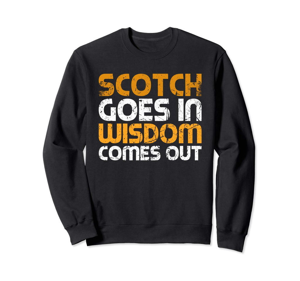 Scotch Goes Wisdom Comes Out Sweatshirt - Fun Novelty Design Men Women - T-Shirt, Sweatshirt, Hoodie