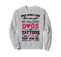 Once Upon Time Was Who Loved Dogs Sweatshirt - Custom Art Print Unisex - T-Shirt, Sweatshirt, Hoodie