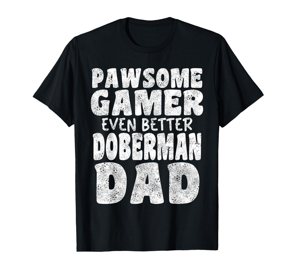 Pawsome Gamer Even Better Doberman Dad T-Shirt - Graphic Print for Adults - T-Shirt, Sweatshirt, Hoodie