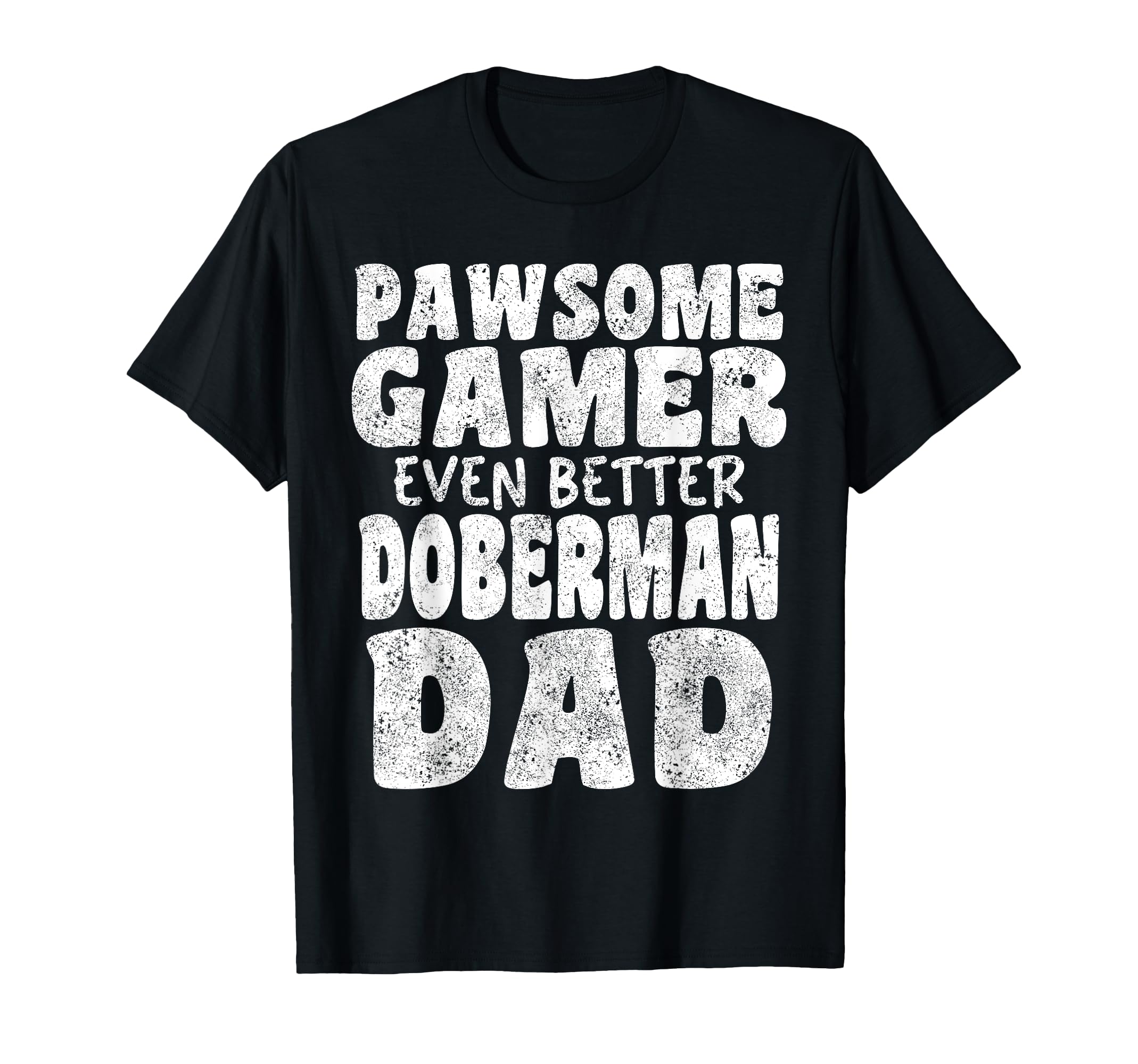 Pawsome Gamer Even Better Doberman Dad T-Shirt - Graphic Print for Adults - T-Shirt, Sweatshirt, Hoodie