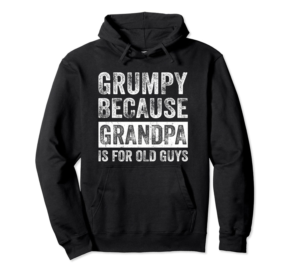 Grumpy Because Grandpa Is Old Guys Hoodie - Aesthetic Graphic Men Women - T-Shirt, Sweatshirt, Hoodie