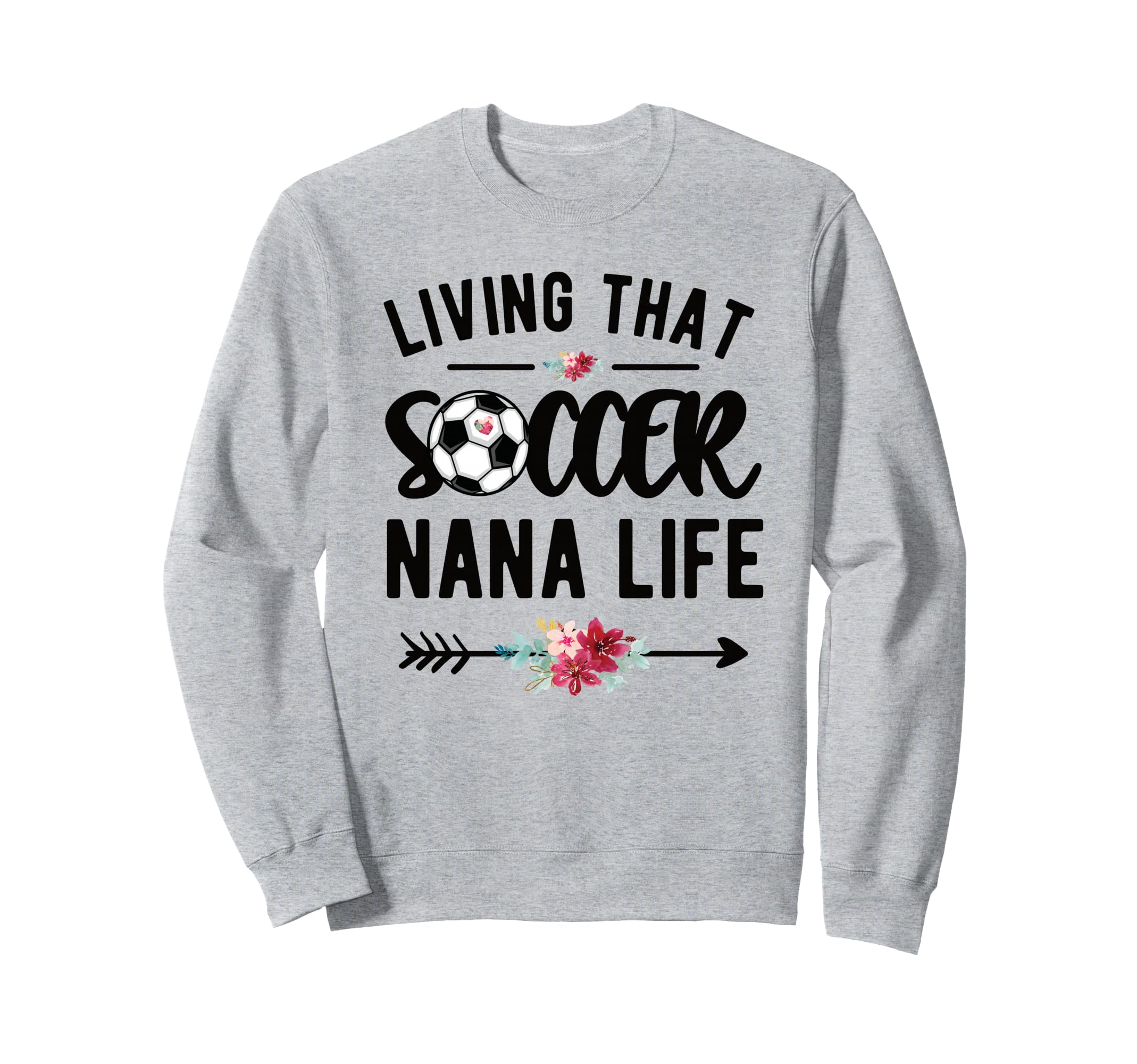 Living That Soccer Nana Life Soccer Sweatshirt - Graphic Print Unisex - T-Shirt, Sweatshirt, Hoodie