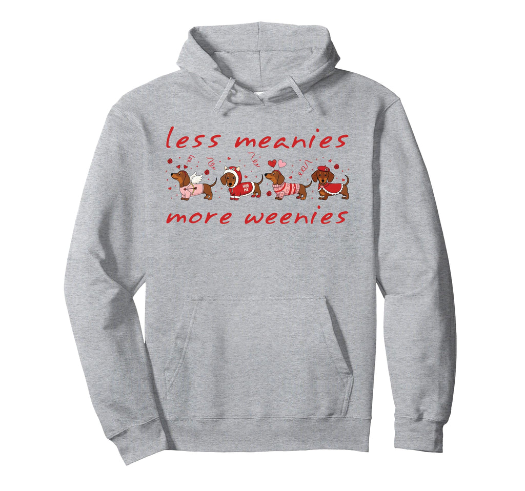 Less Meanies More Weenies Valentines Hoodie - Fun Novelty Design Unisex - T-Shirt, Sweatshirt, Hoodie