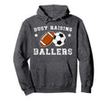 Busy Raising Ballers Football Soccer Hoodie - Fun Novelty Design Men Women - T-Shirt, Sweatshirt, Hoodie