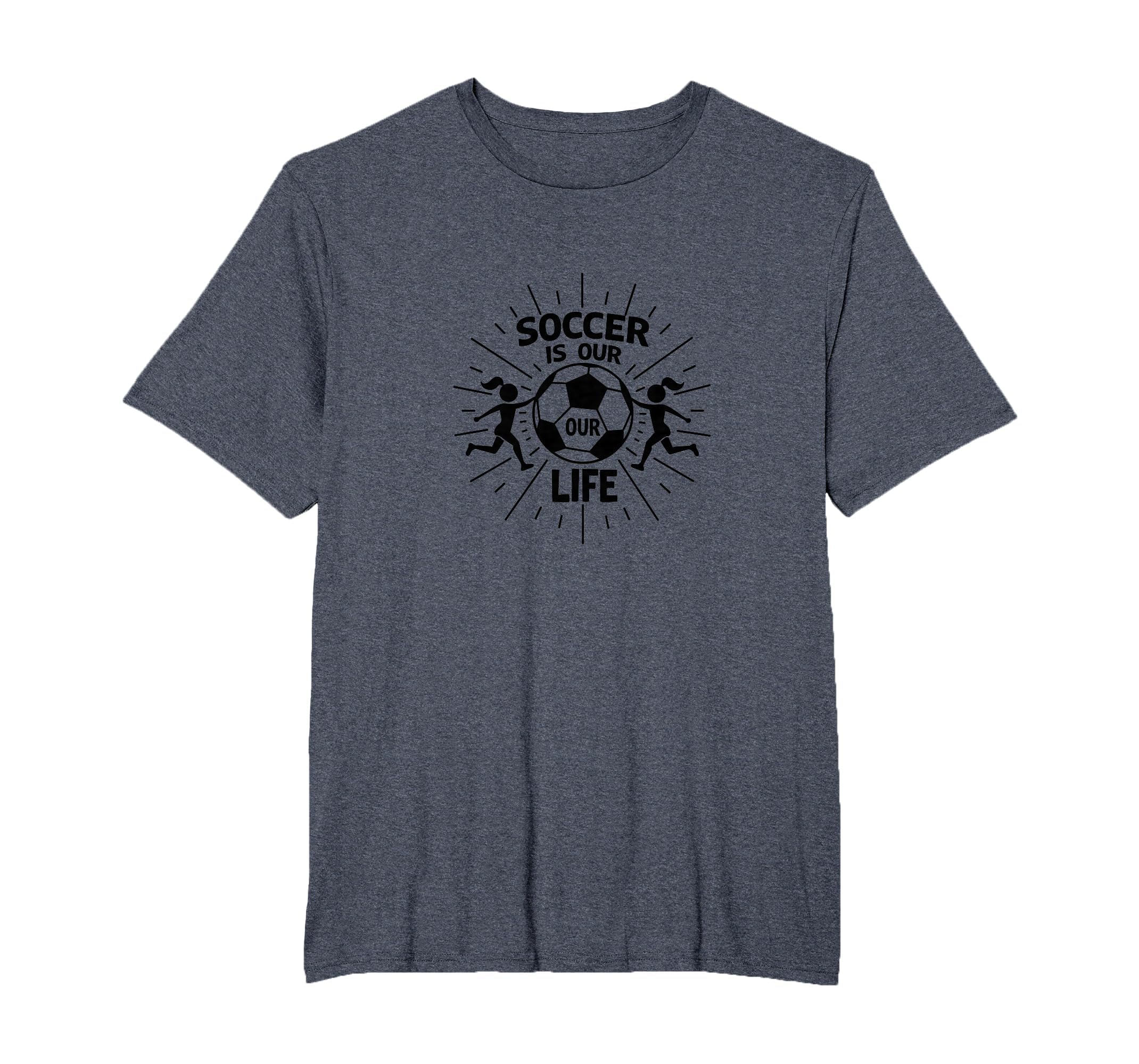 Soccer Is Our Life Soccer Sister T-Shirt - Novelty Apparel Men Women - T-Shirt, Sweatshirt, Hoodie