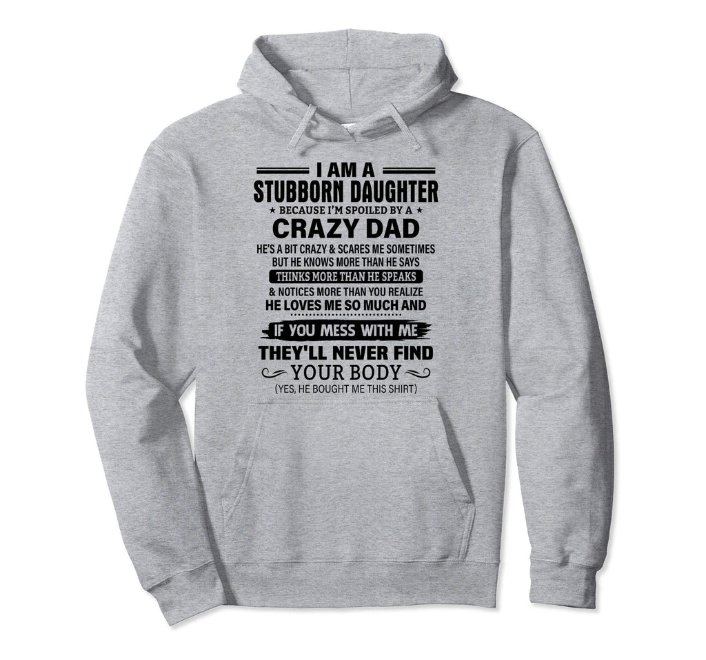 I Am Stubborn Daughter Spoiled Crazy Dad Hoodie - Streetwear Style Unisex - T-Shirt, Sweatshirt, Hoodie
