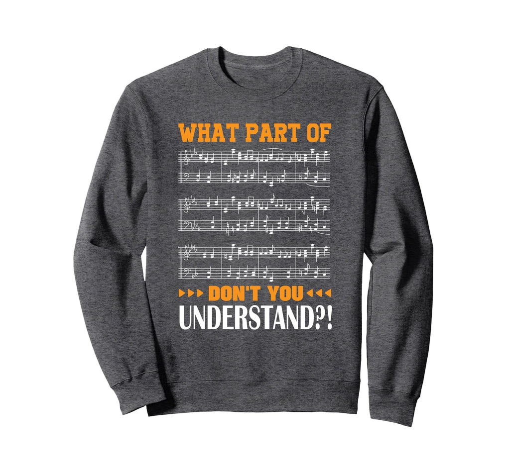 What Part Music Dont You Understand Sweatshirt - Novelty Apparel Unisex - T-Shirt, Sweatshirt, Hoodie