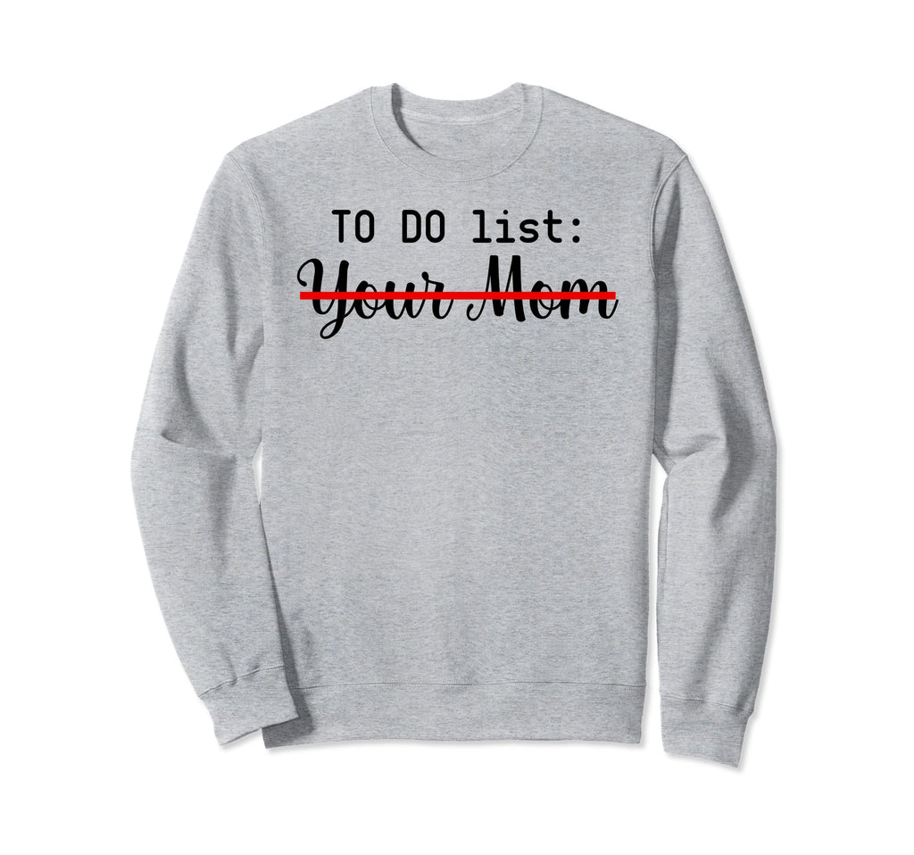 To Do List Your Mom Sarcasm Your Sweatshirt - Minimalist Print for Adults - T-Shirt, Sweatshirt, Hoodie