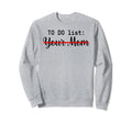 To Do List Your Mom Sarcasm Your Sweatshirt - Minimalist Print for Adults - T-Shirt, Sweatshirt, Hoodie