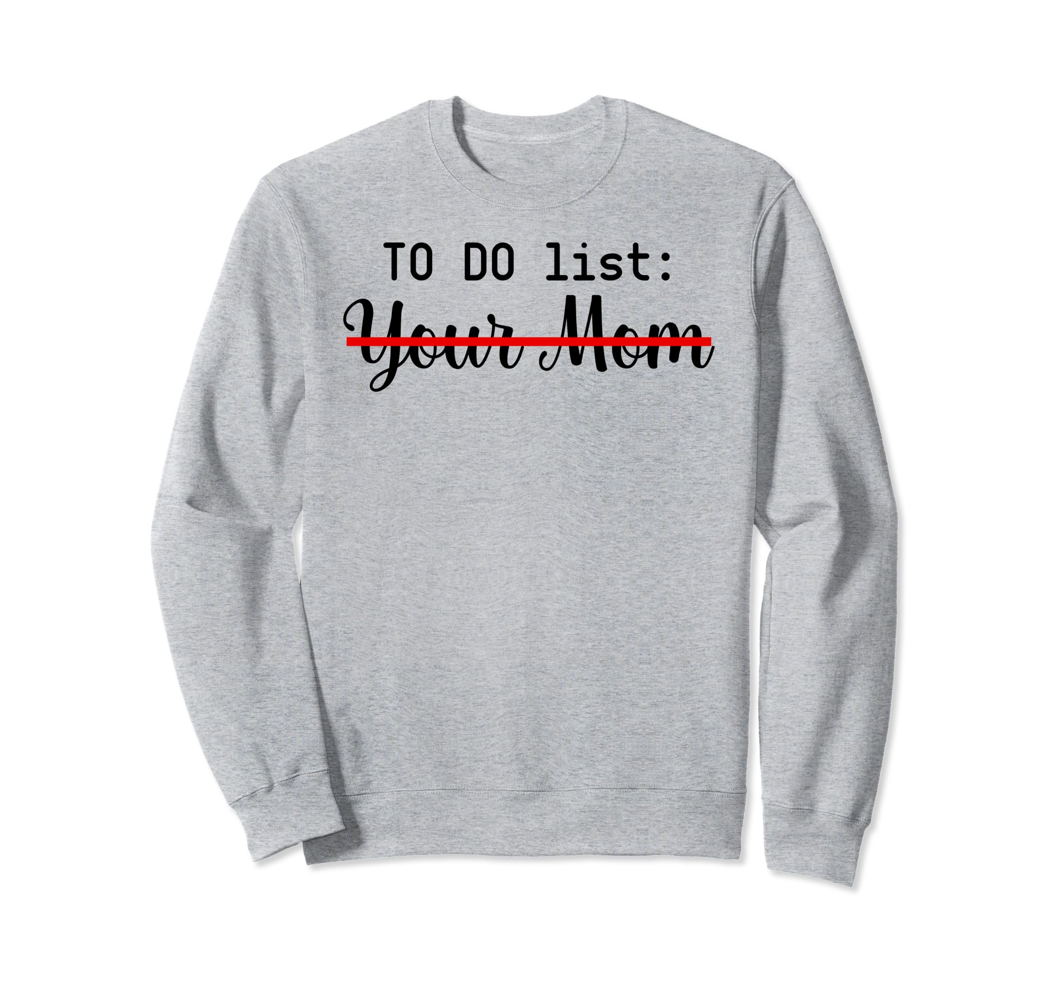 To Do List Your Mom Sarcasm Your Sweatshirt - Minimalist Print for Adults - T-Shirt, Sweatshirt, Hoodie