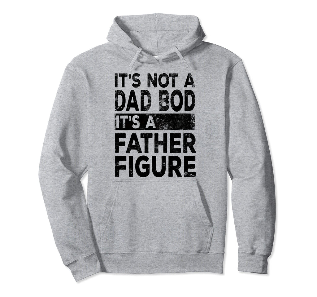 Its Not Dad Bod Its Father Figure Dad Hoodie - Aesthetic Graphic Men Women - T-Shirt, Sweatshirt, Hoodie