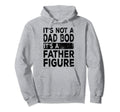 Its Not Dad Bod Its Father Figure Dad Hoodie - Aesthetic Graphic Men Women - T-Shirt, Sweatshirt, Hoodie