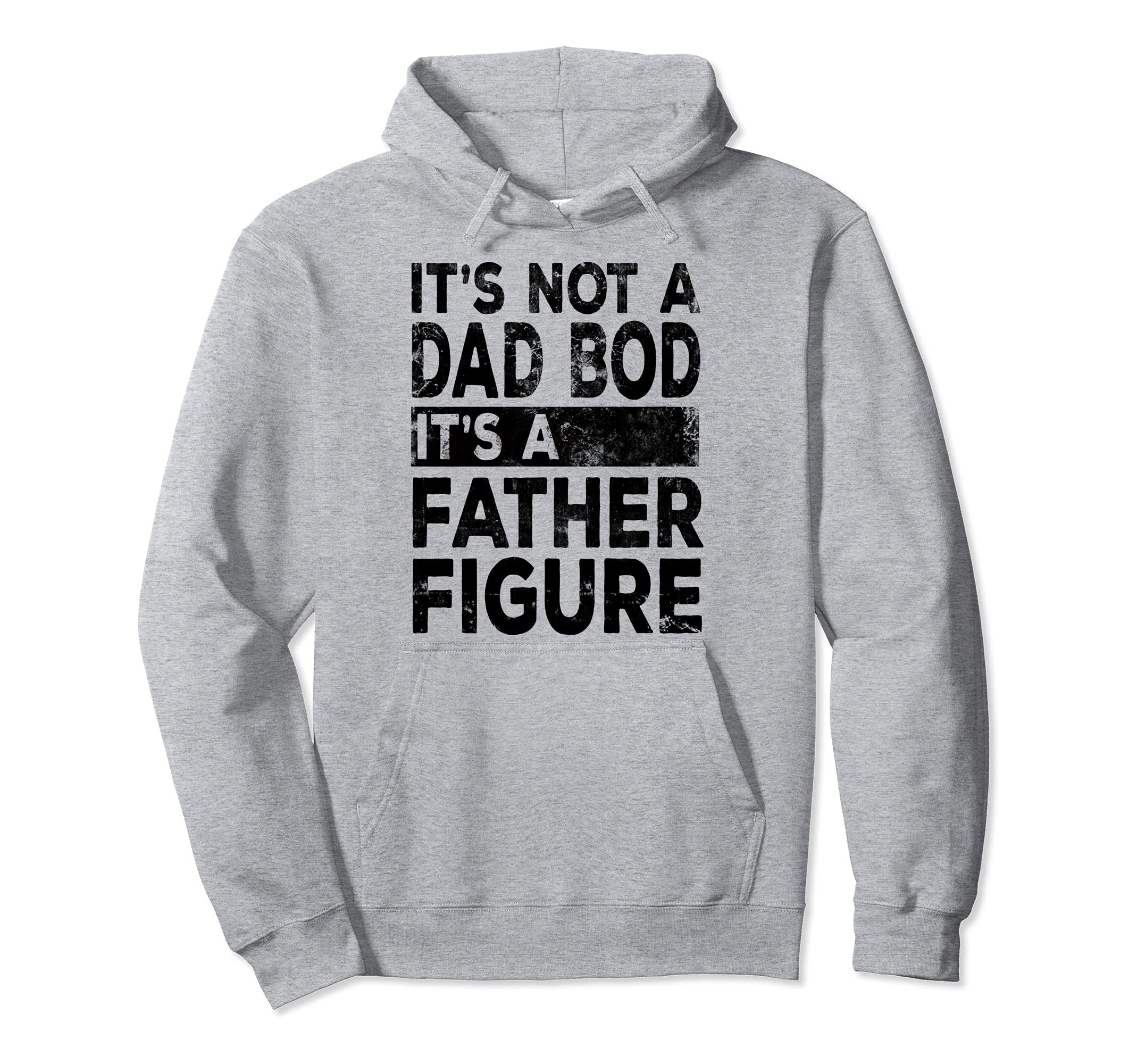 Its Not Dad Bod Its Father Figure Dad Hoodie - Aesthetic Graphic Men Women - T-Shirt, Sweatshirt, Hoodie