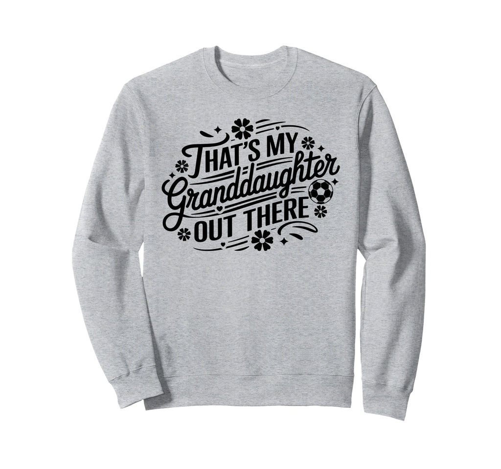 Thats My Granddaughter Out There Sweatshirt - Minimalist Print Men Women - T-Shirt, Sweatshirt, Hoodie