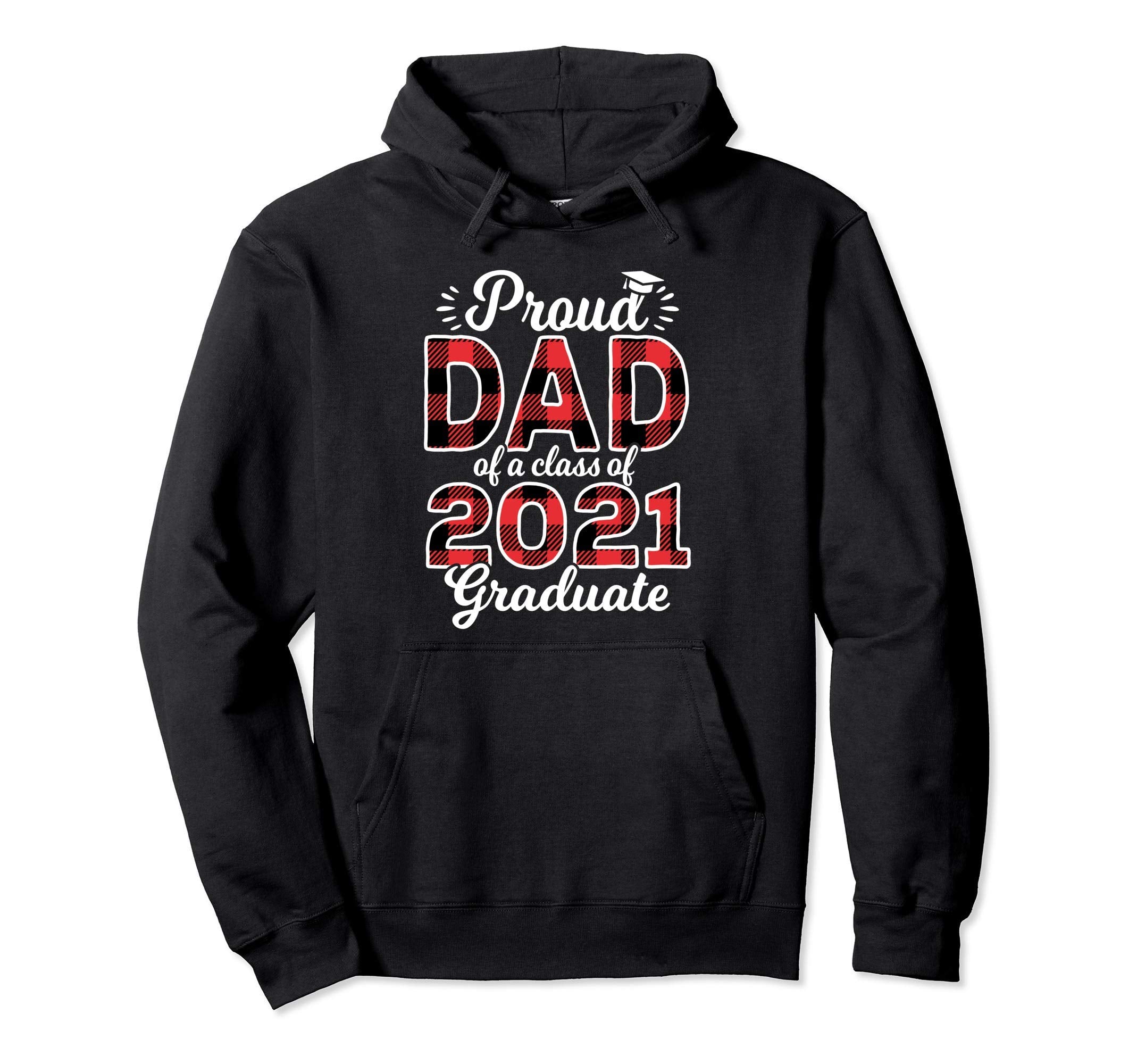 Proud Dad Class 2021 Graduate Senior 21 Hoodie - Fun Novelty Design Unisex - T-Shirt, Sweatshirt, Hoodie