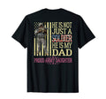 He Is Not Just Soldier He Is My Dad T-Shirt - Streetwear Style Unisex - T-Shirt, Sweatshirt, Hoodie