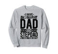 I Have Two Titles Dad And Step Dad Sweatshirt - Trendy Graphic Unisex - T-Shirt, Sweatshirt, Hoodie