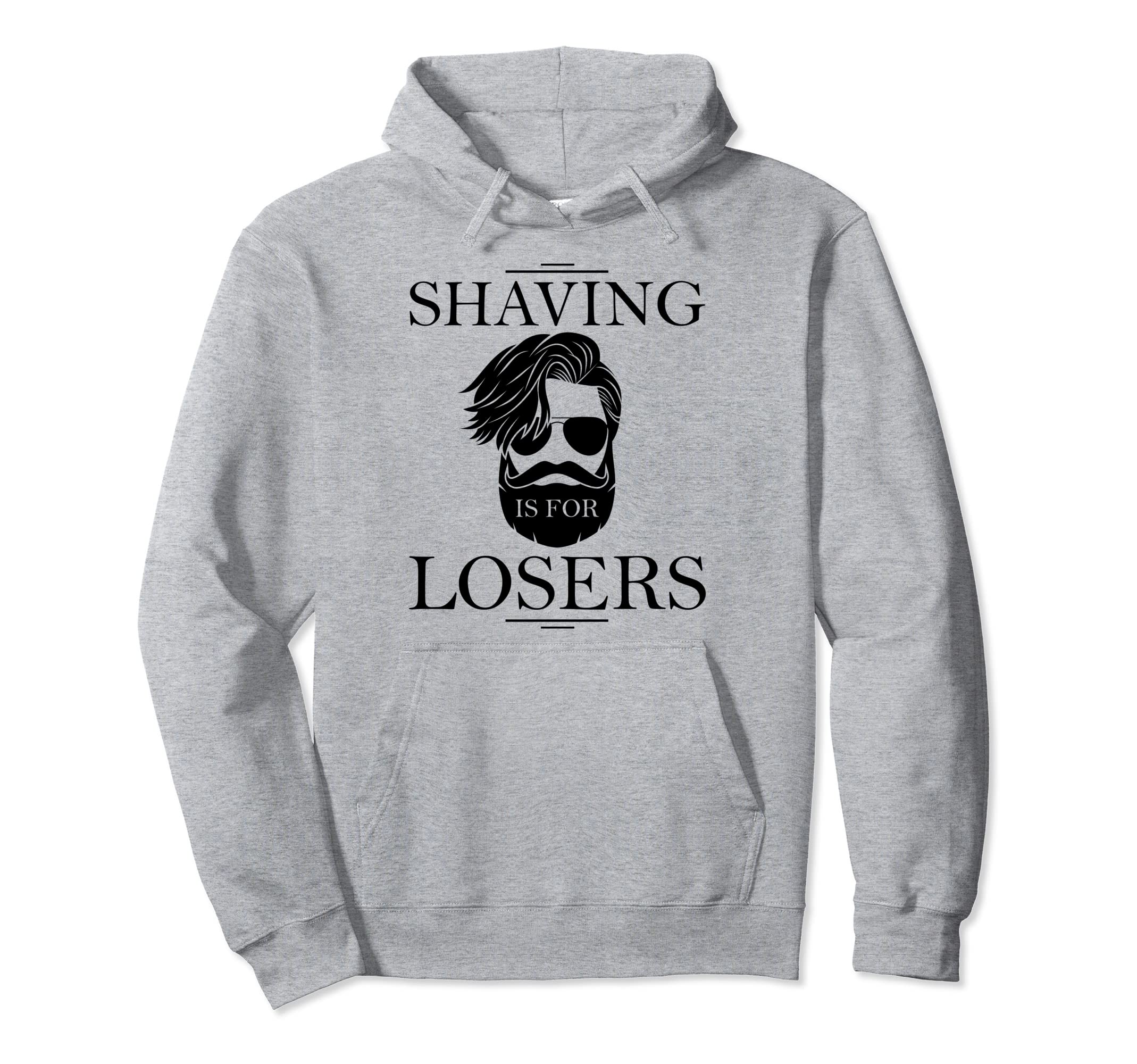 Funny Beard Shaving Is Losers Bearded Dad Hoodie - Trendy Graphic Unisex - T-Shirt, Sweatshirt, Hoodie