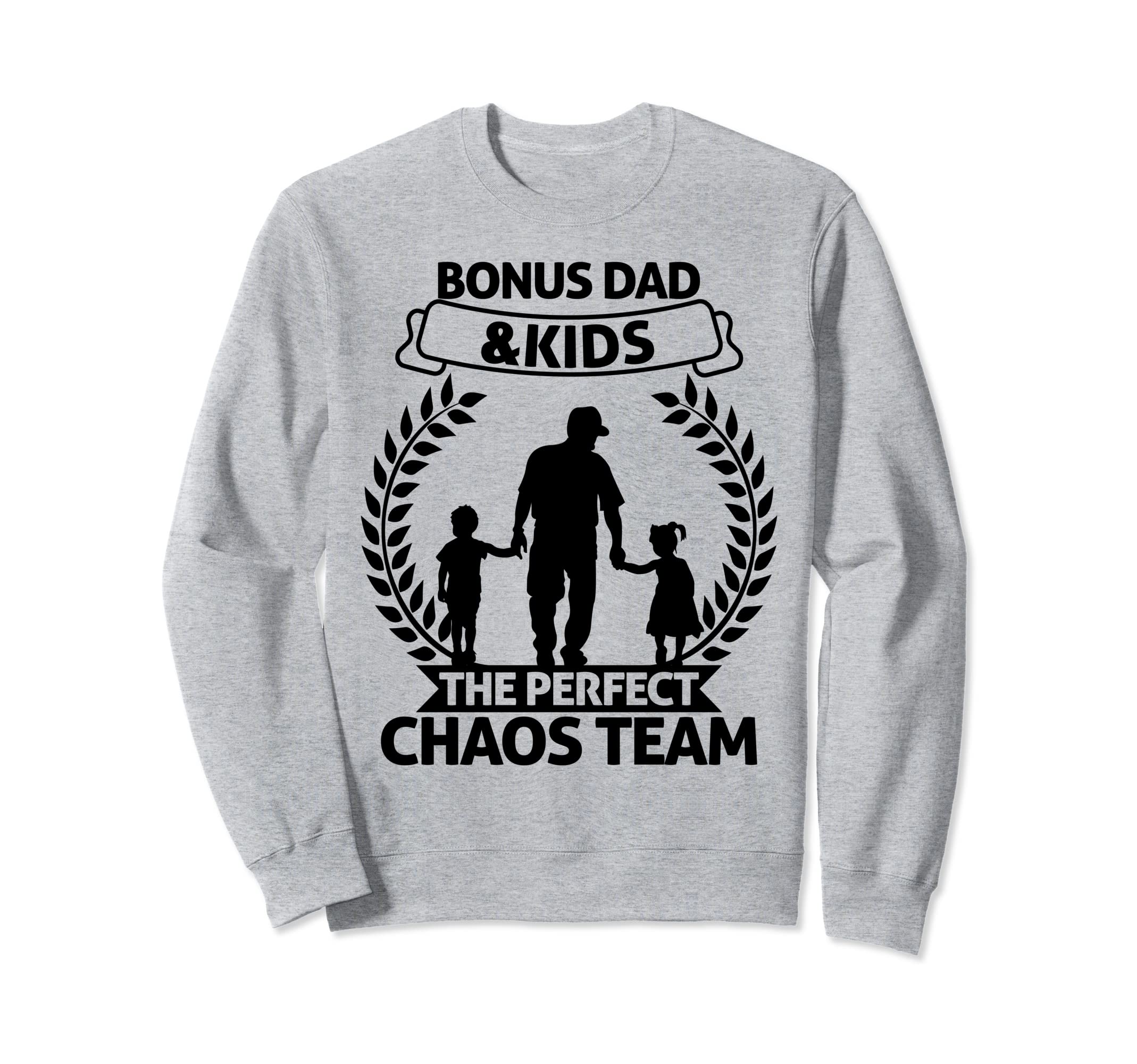 Bonus Dad And Chaos Team Sweatshirt - Trendy Graphic Men Women - T-Shirt, Sweatshirt, Hoodie