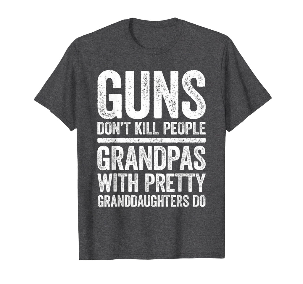 Guns Dont Kill People Grandpas T-Shirt - Fun Novelty Design Men Women - T-Shirt, Sweatshirt, Hoodie