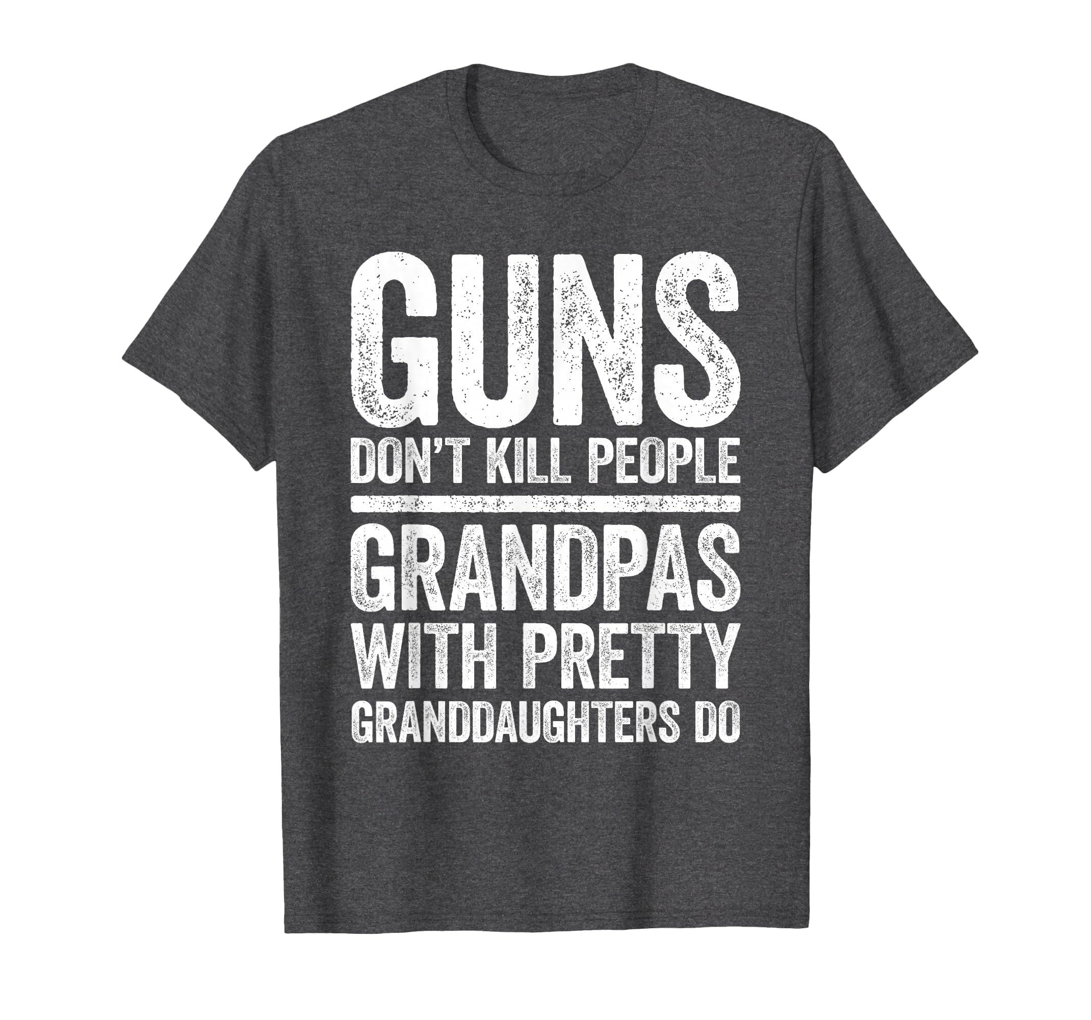 Guns Dont Kill People Grandpas T-Shirt - Fun Novelty Design Men Women - T-Shirt, Sweatshirt, Hoodie