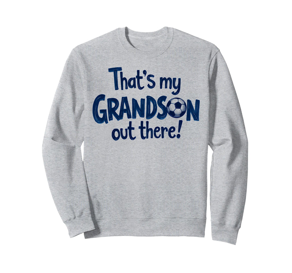 Proud Soccer Grandma Grandpa Thats My Sweatshirt - Graphic Print Unisex - T-Shirt, Sweatshirt, Hoodie