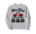 Two Fast Dad Birthday Racing Car Sweatshirt - Graphic Print Men Women - T-Shirt, Sweatshirt, Hoodie