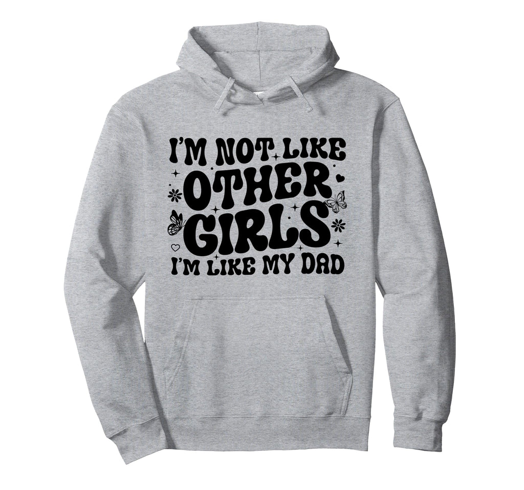 Im Not Like Other Im Like Dad Proud Hoodie - Graphic Print Men Women - T-Shirt, Sweatshirt, Hoodie
