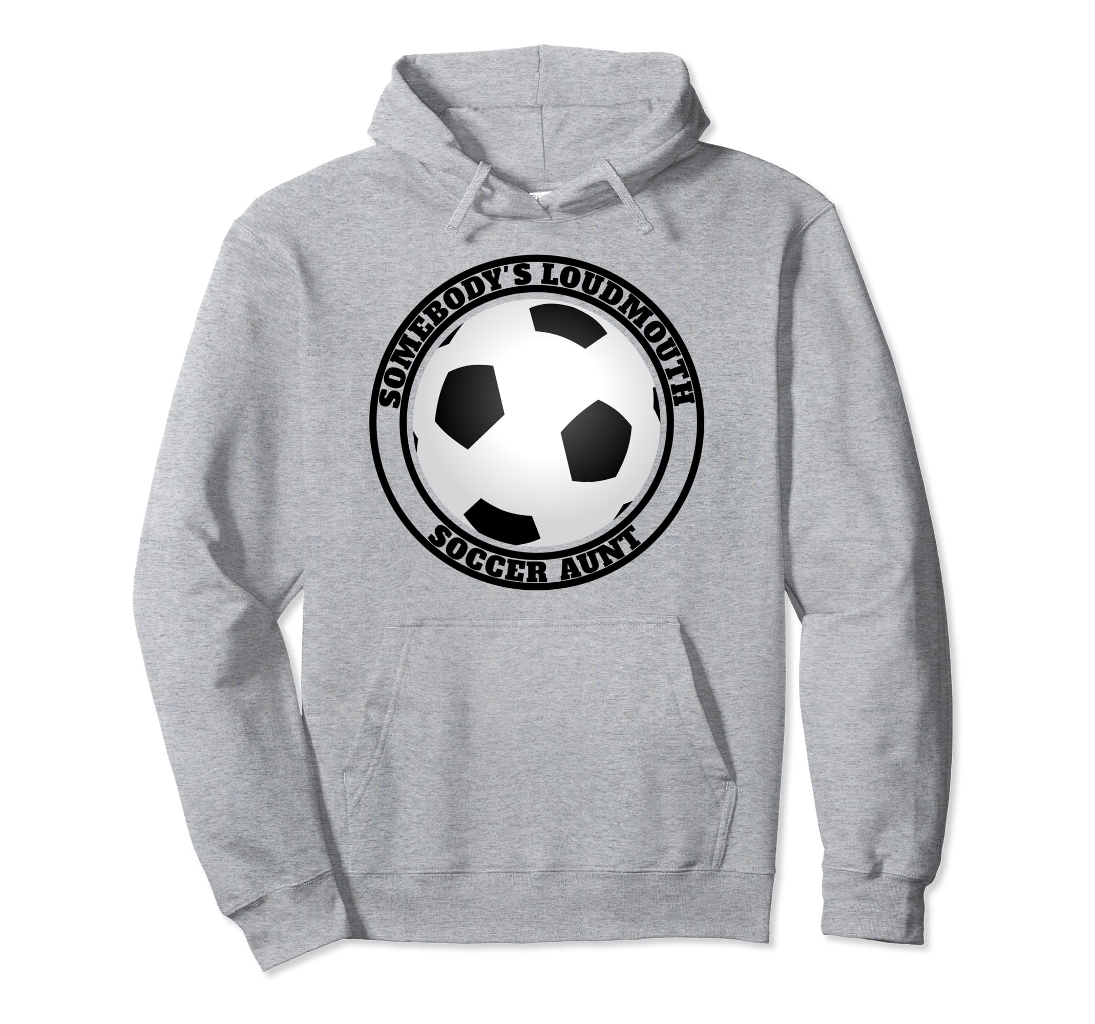 Somebodys Loudmouth Soccer Aunt Funny Hoodie - Novelty Apparel for Adults - T-Shirt, Sweatshirt, Hoodie