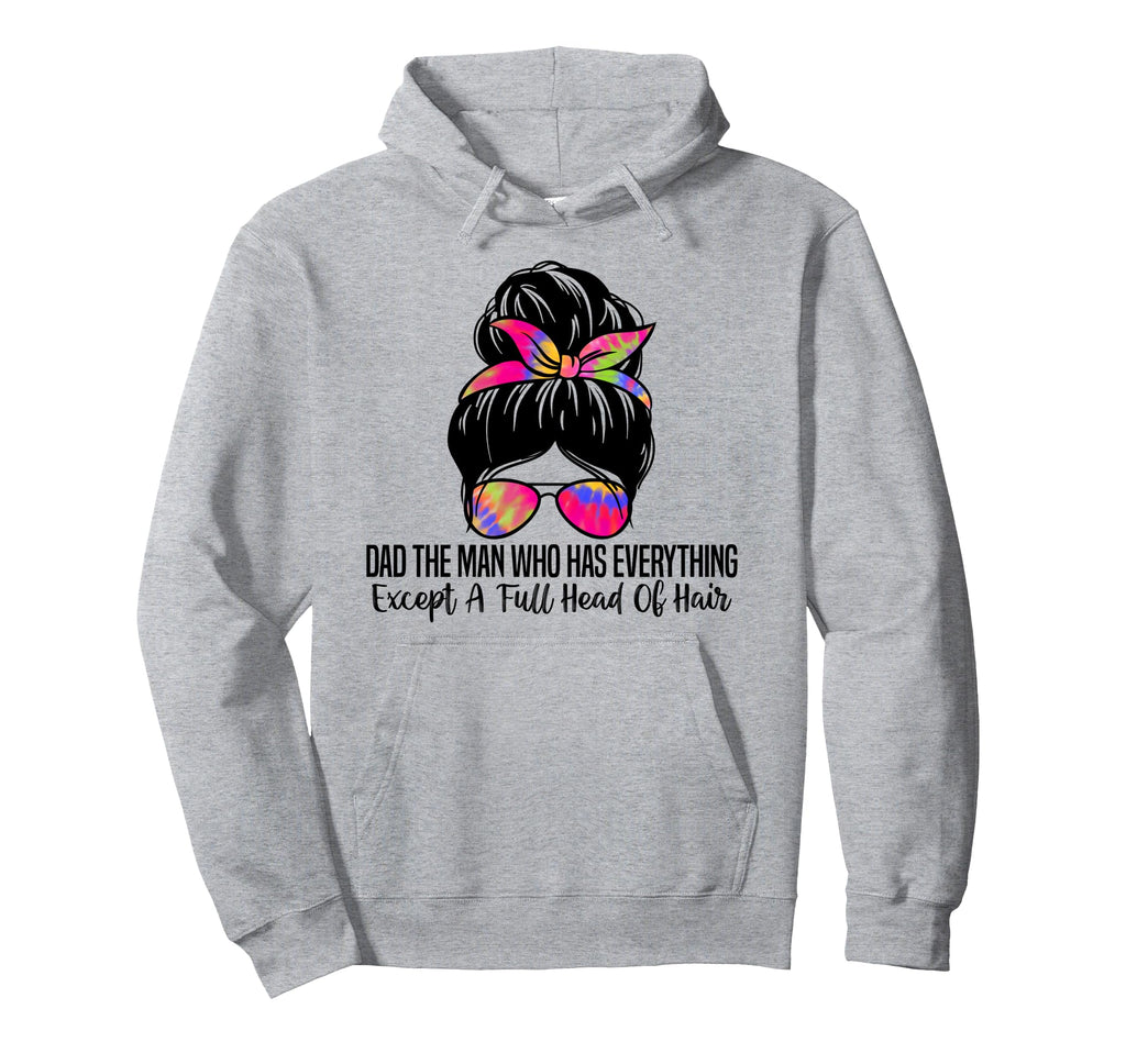 Dad Who Has Everything Except Full Head Hoodie - Trendy Graphic Men Women - T-Shirt, Sweatshirt, Hoodie