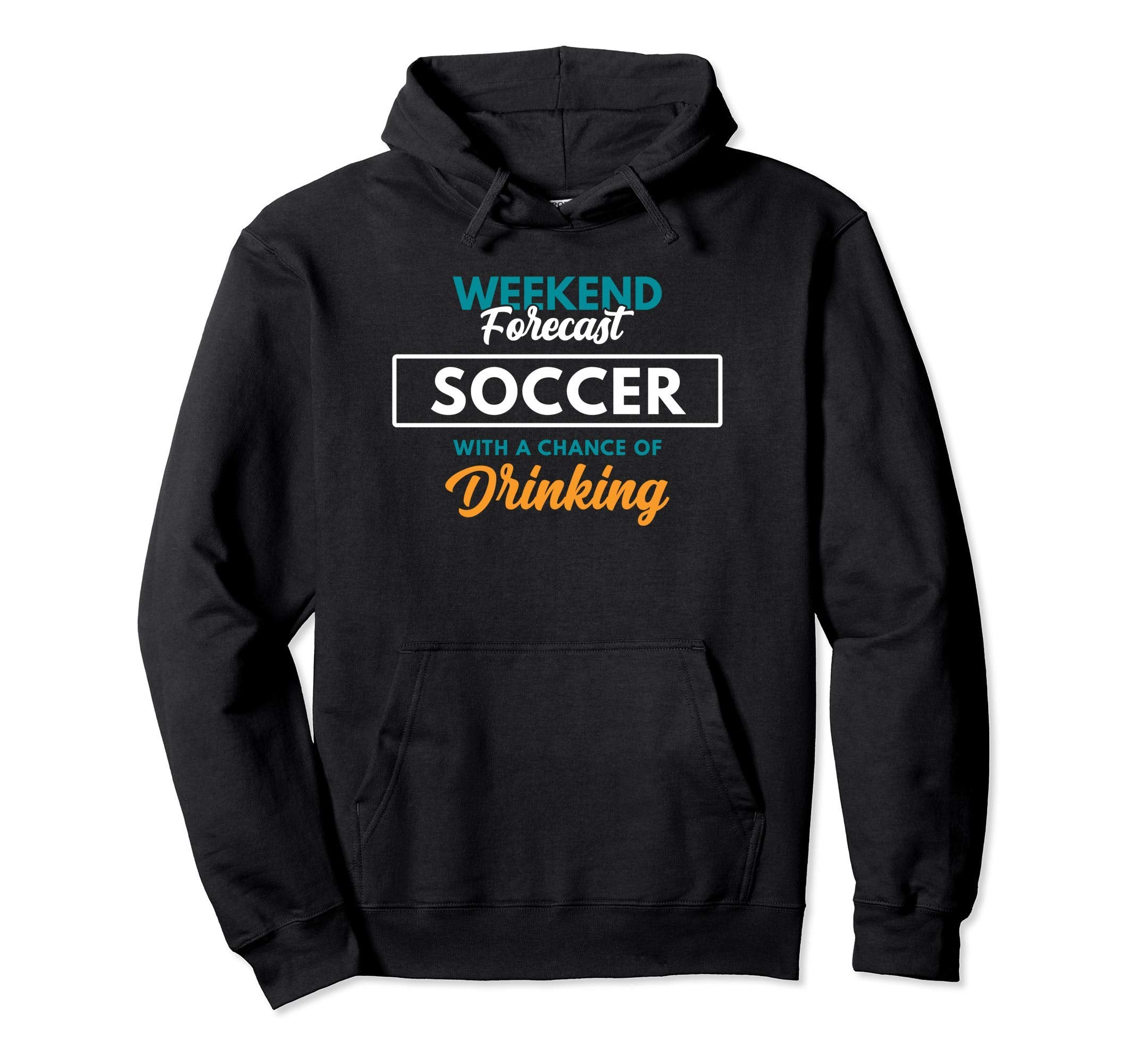 Weekend Forecast Soccer Drinking Funny Hoodie - Unique Graphic Men Women - T-Shirt, Sweatshirt, Hoodie