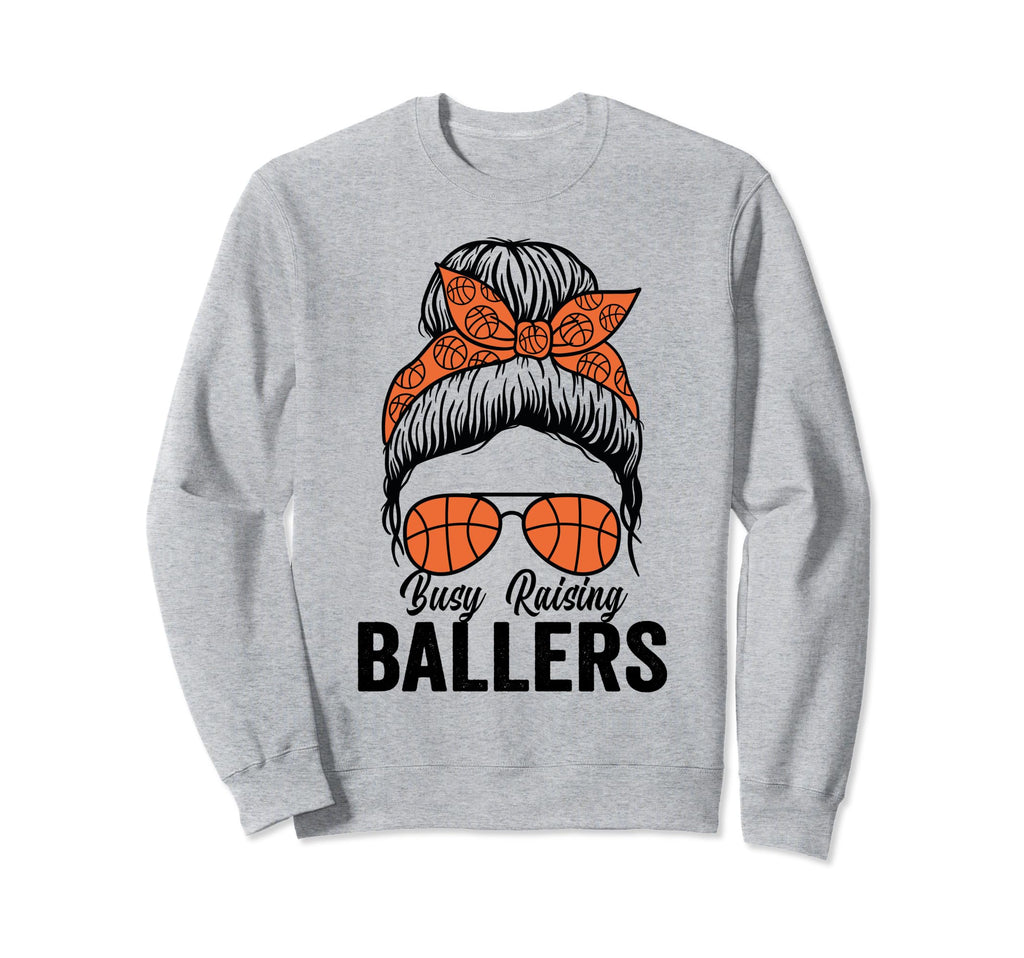 Busy Raising Ballers Basketball Messy Sweatshirt - Novelty Apparel Unisex - T-Shirt, Sweatshirt, Hoodie