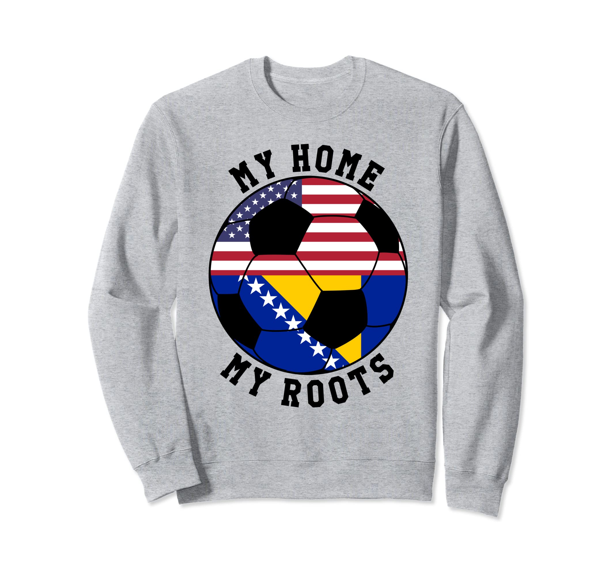 My Home My Roots Bosnia Flag Sweatshirt - Casual Everyday Wear Men Women - T-Shirt, Sweatshirt, Hoodie