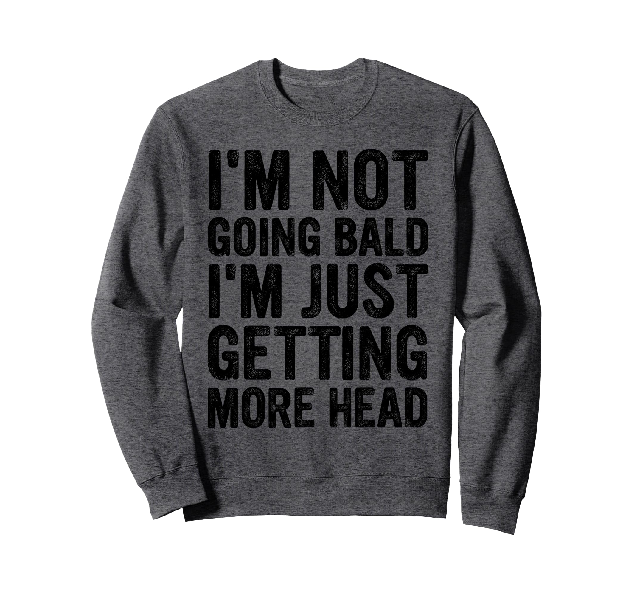 Im Not Going Bald Im Just Getting Sweatshirt - Trendy Graphic Men Women - T-Shirt, Sweatshirt, Hoodie
