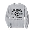 Sideline Social Club Soccer Matching Sweatshirt - Graphic Print Unisex - T-Shirt, Sweatshirt, Hoodie