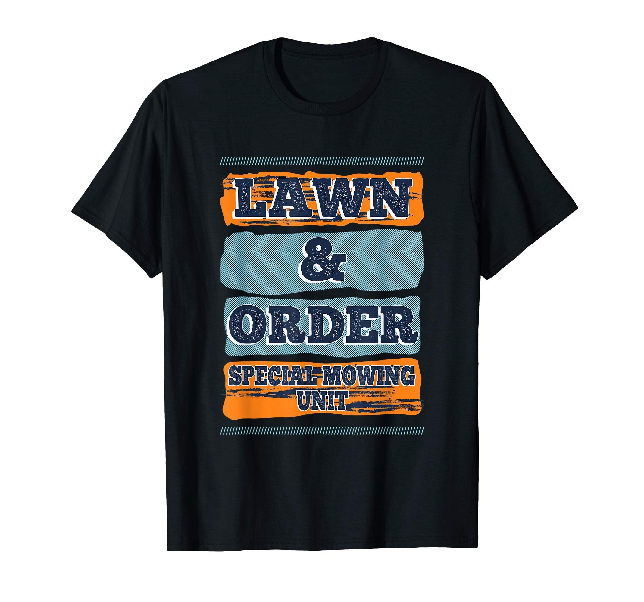 Lawn Order Special Mowing Unit Funny Dad T-Shirt - Streetwear Style Unisex - T-Shirt, Sweatshirt, Hoodie
