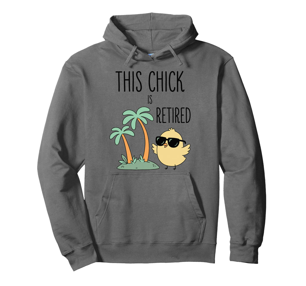 This Chick Is Retired Retirement Funny Hoodie - Novelty Apparel Men Women - T-Shirt, Sweatshirt, Hoodie