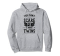 You Cant Scare Me I Have Twins Funny Hoodie - Novelty Apparel Men Women - T-Shirt, Sweatshirt, Hoodie