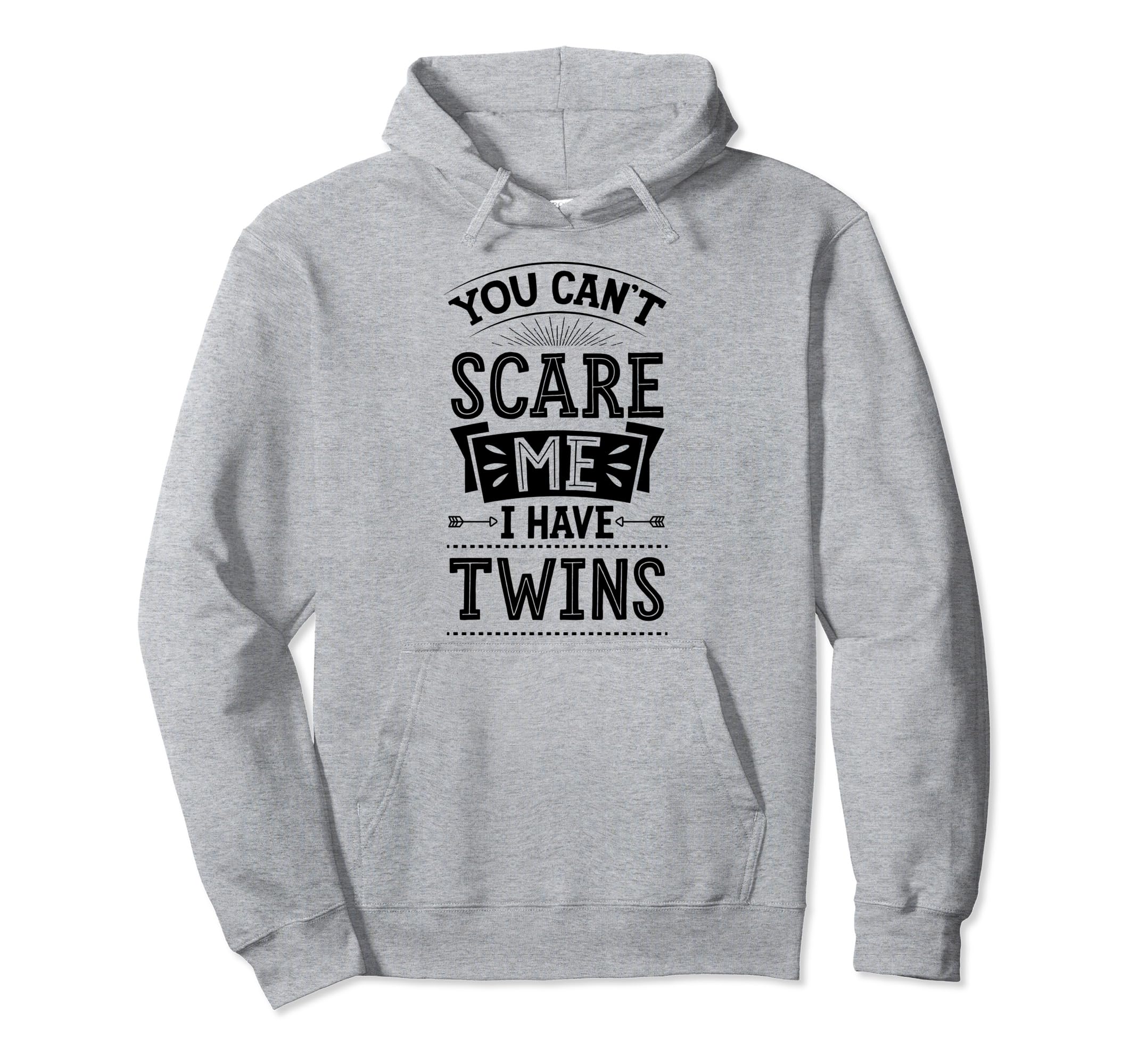 You Cant Scare Me I Have Twins Funny Hoodie - Novelty Apparel Men Women - T-Shirt, Sweatshirt, Hoodie