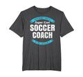 Funny Soccer Coach Thank You Gift T-Shirt - Casual Everyday Wear Unisex - T-Shirt, Sweatshirt, Hoodie