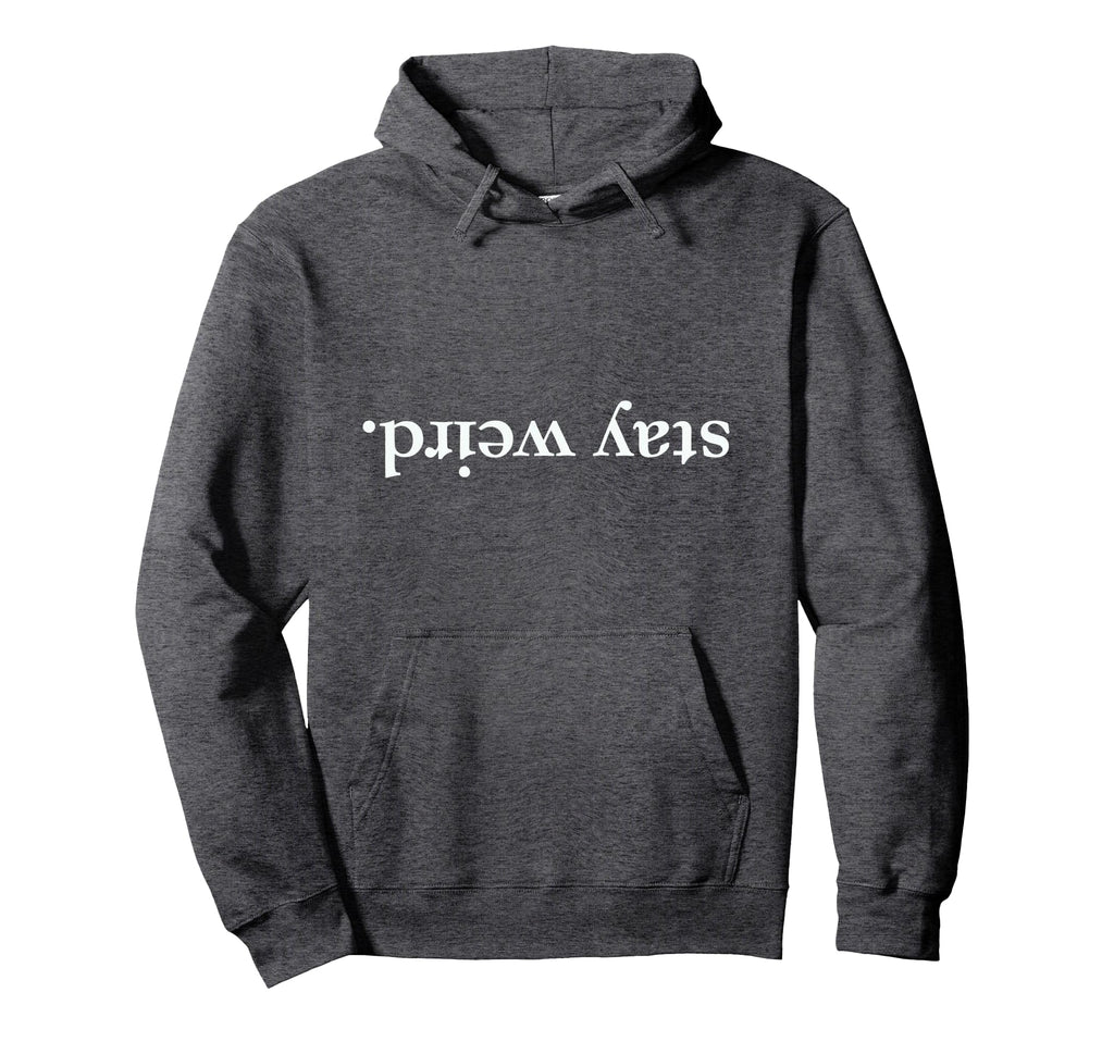 Funny Stay Weird Written Upside Down Hoodie - Aesthetic Graphic for Adults - T-Shirt, Sweatshirt, Hoodie