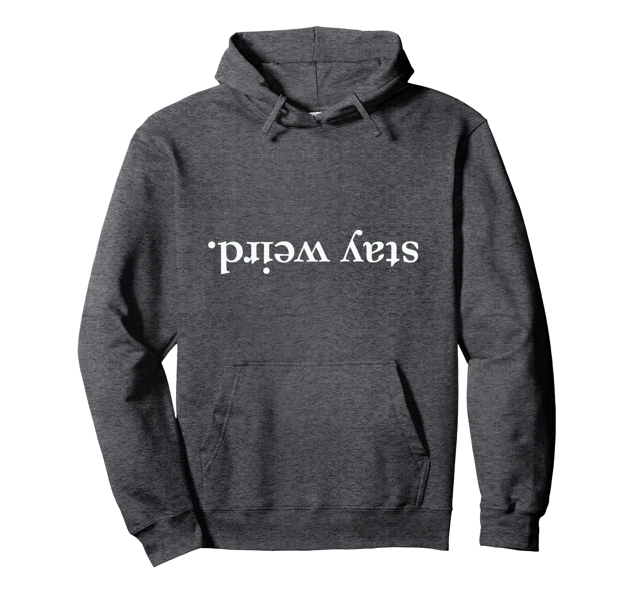 Funny Stay Weird Written Upside Down Hoodie - Aesthetic Graphic for Adults - T-Shirt, Sweatshirt, Hoodie