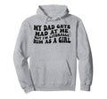 My Dad Gets Mad Me But Im Literally Hoodie - Custom Art Print Men Women - T-Shirt, Sweatshirt, Hoodie